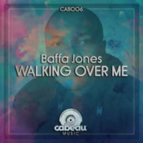Baffa Jones - Walking Over Me (Original Mix)